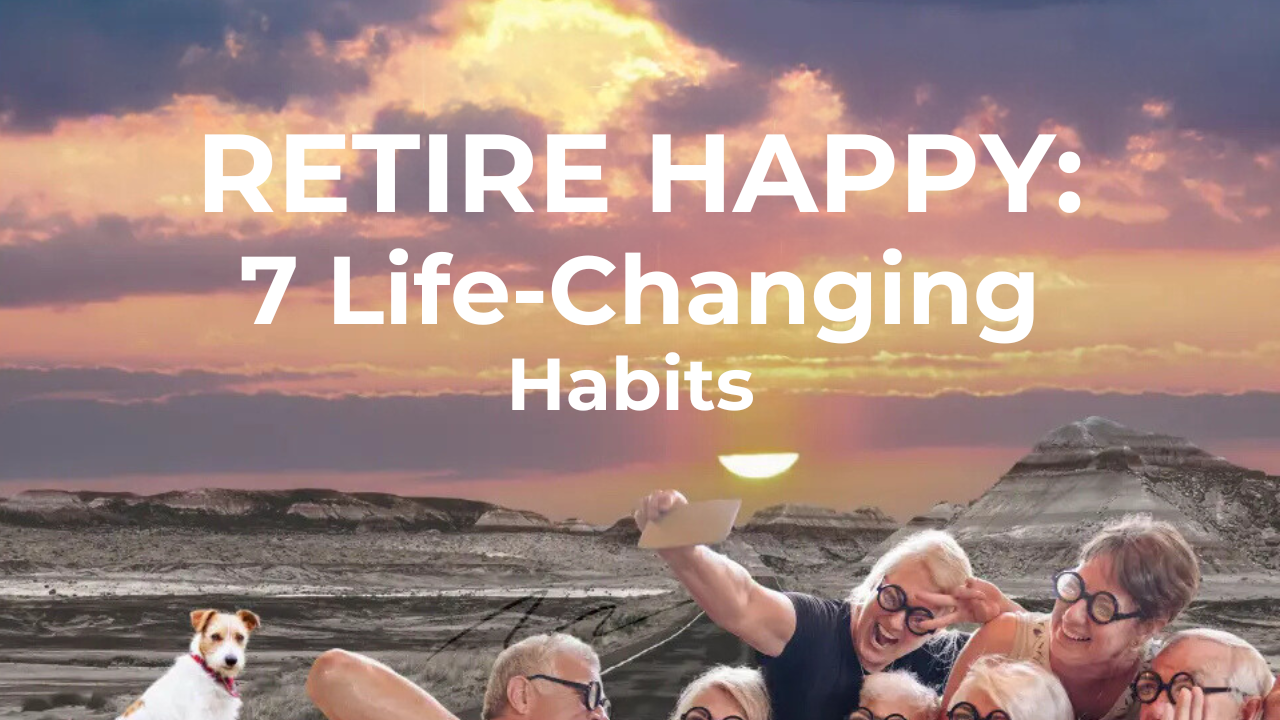 Unlock A Happy Retirement: 7 Must-have Habits For Health And Happiness