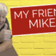 My Friend Mike