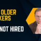 Why Older Workers Are Not Hired